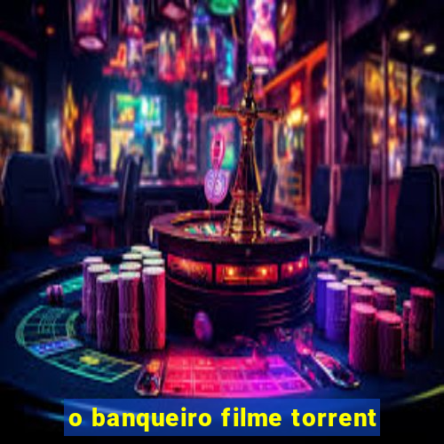 o banqueiro filme torrent